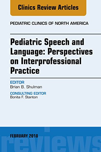 Pediatric Speech and Language: Perspectives on Interprofessional Practice, An Issue of Pediatric Clinics of North America (Volume 65-1) (The Clinics: Internal Medicine, Volume 65-1)  by  Brian B Shulman PhD CCC-SLP ASHA Fellow BCS-CL Asahp 