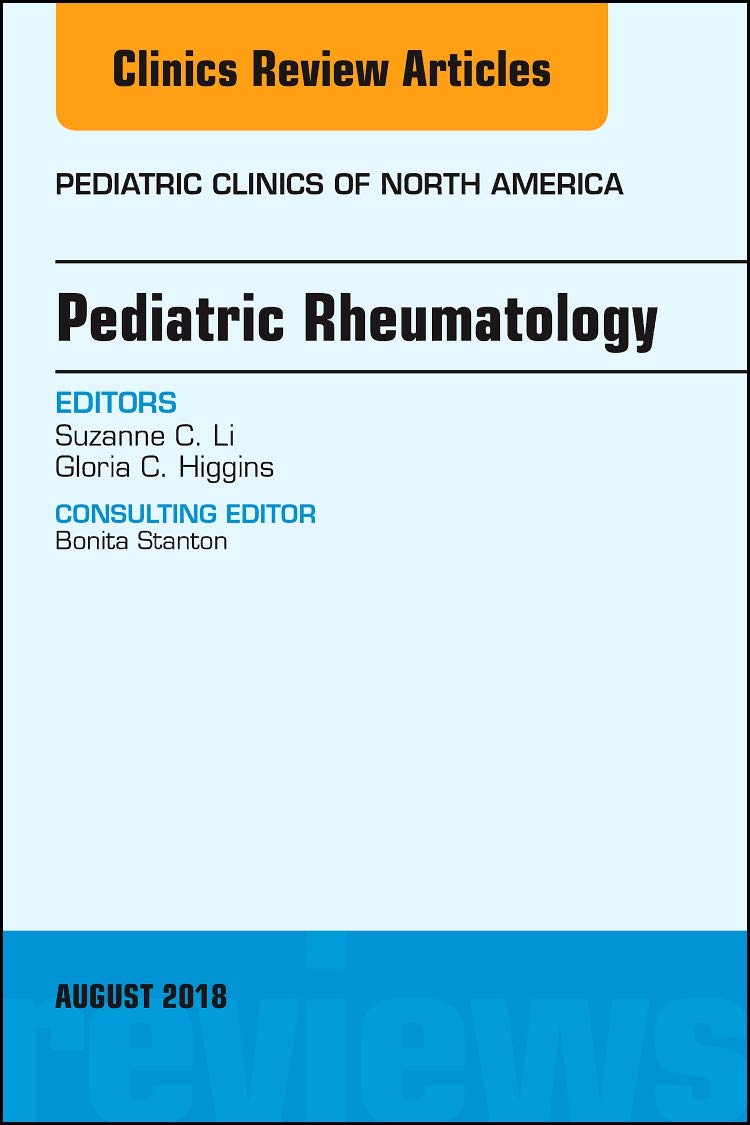 Pediatric Rheumatology, An Issue of Pediatric Clinics of North America (Volume 65-4) (The Clinics: Internal Medicine, Volume 65-4) by Suzanne Li 