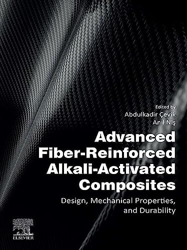 Advanced Fiber-Reinforced Alkali-Activated Composites Design, Mechanical Properties, and Durability by Abdulkadir ＆Ccedil;evik 