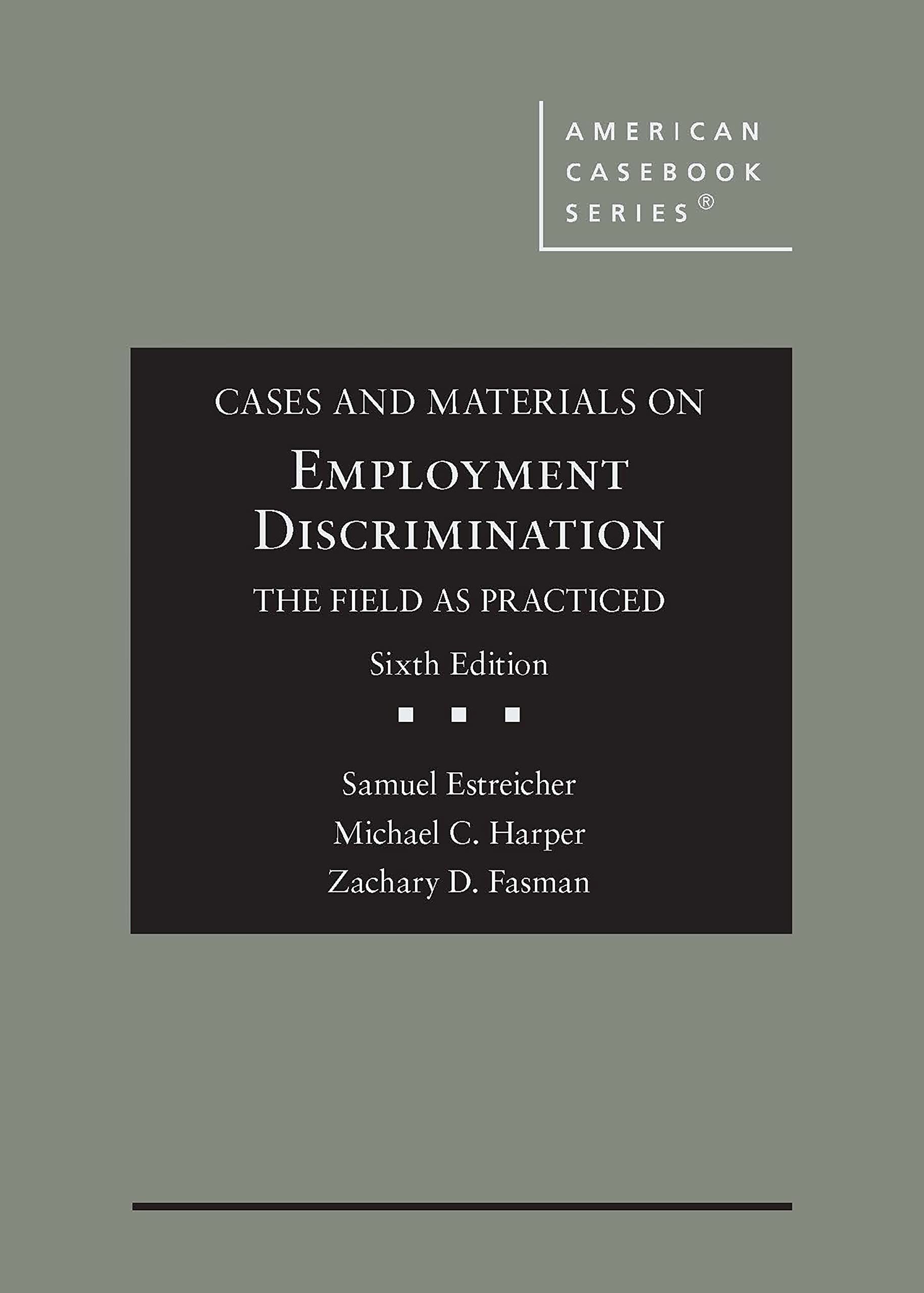 Cases and Materials on Employment Law, the Field as Practiced 6th (American Casebook Series) by  Samuel Estreicher 