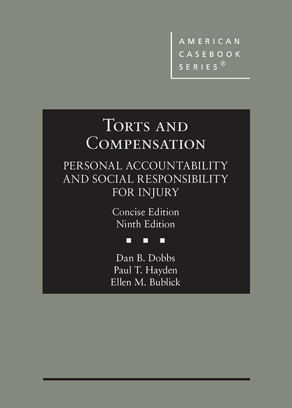 Torts and Compensation, Personal Accountability and Social Responsibility for Injury, Concise 9th Edition by  Dan Dobbs