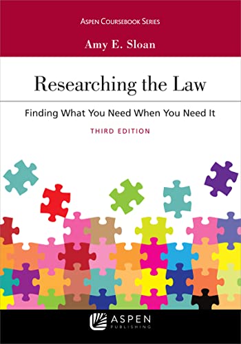 Researching the Law Finding What You Need When You Need It 4th Edition by  Amy E. Sloan 