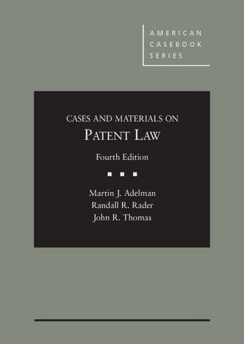 Cases and Materials on Patent Law 4th by Martin J. Adelman