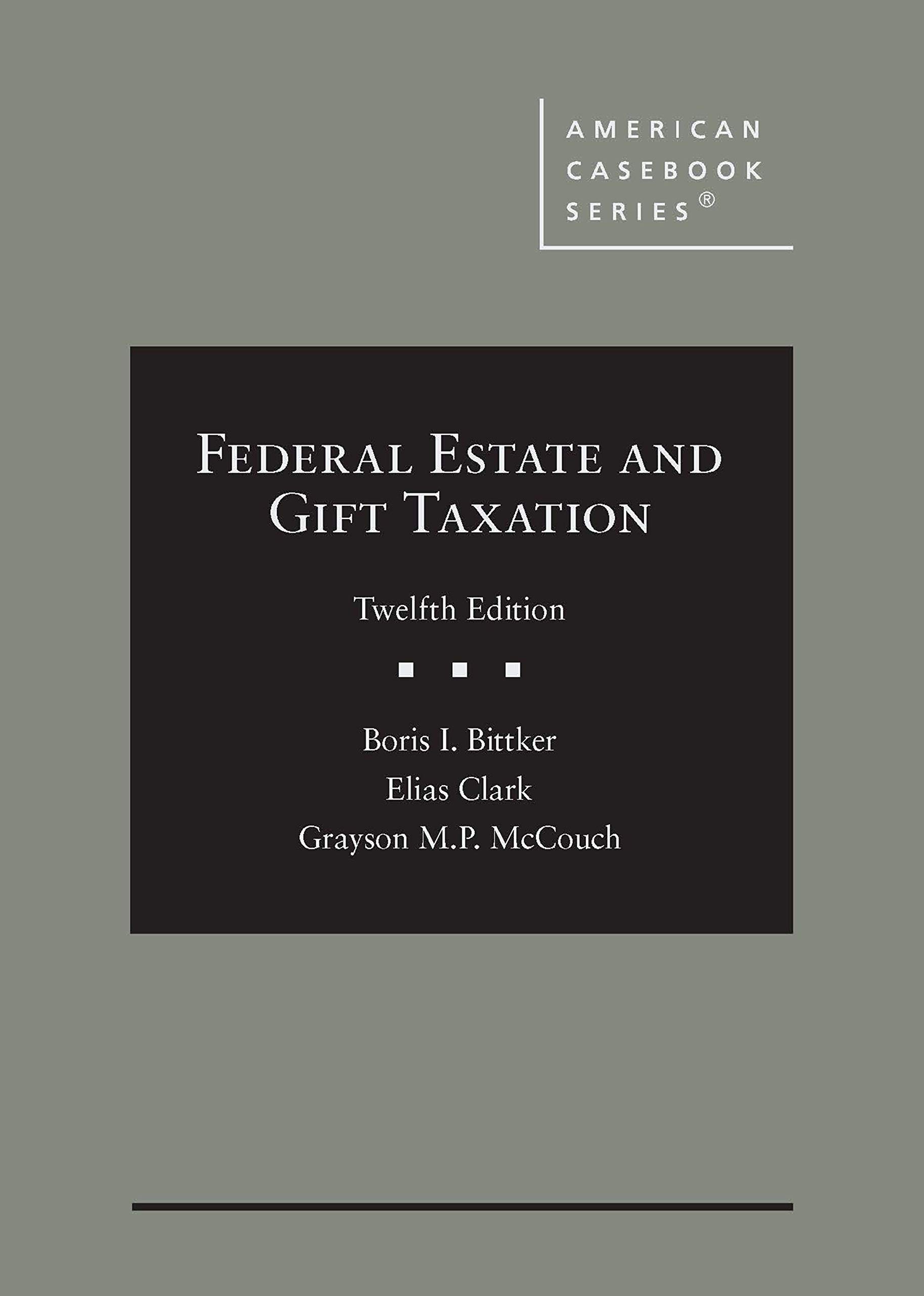 Federal Estate and Gift Taxation 12th Edition by Boris Bittker 