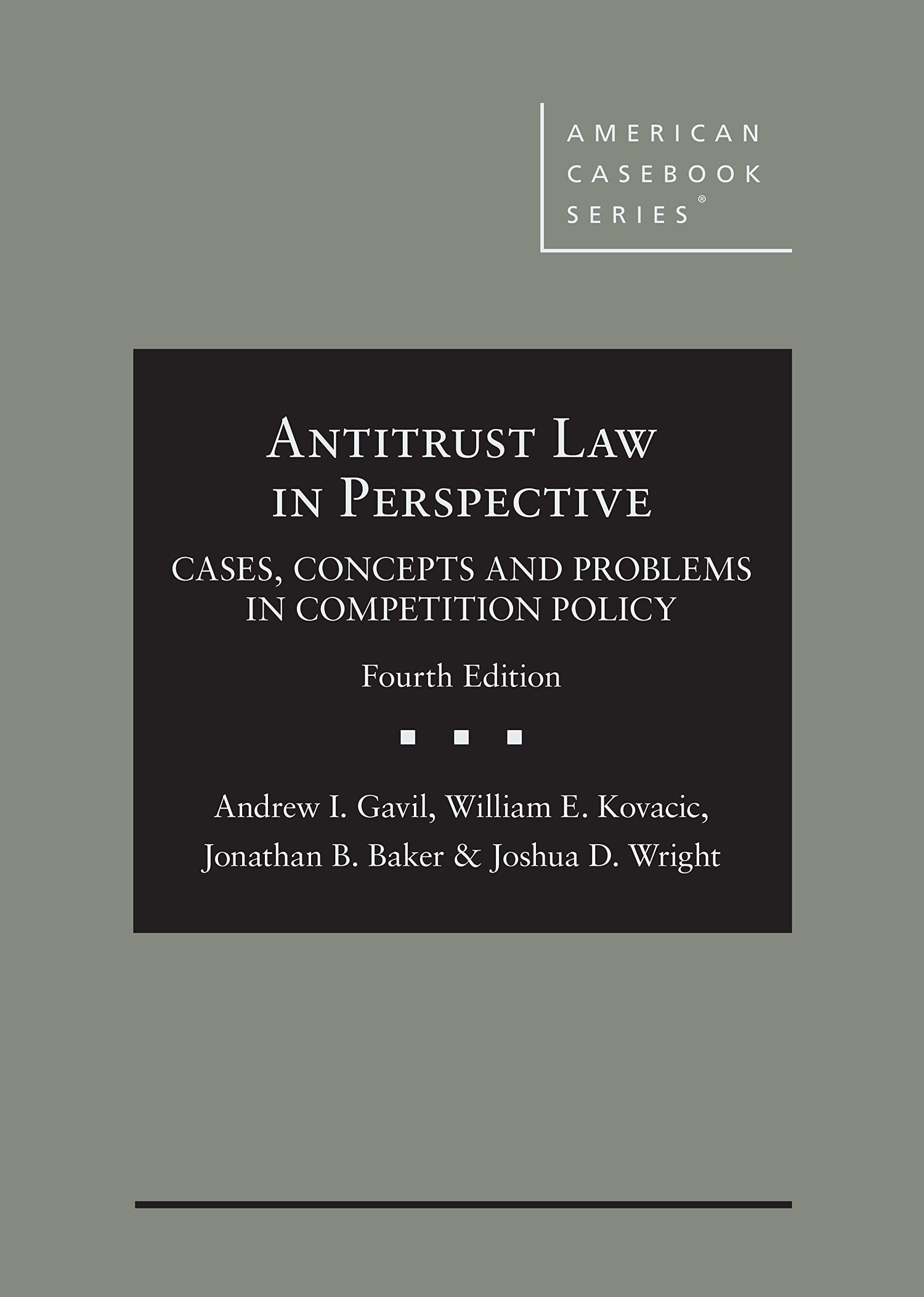 Antitrust Law in Perspective Cases, Concepts and Problems in Competition Policy 4th (American Casebook Series) by Andrew Gavil