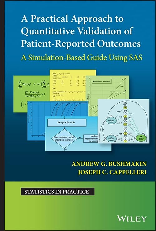 A Practical Approach to Quantitative Validation of Patient-Reported Outcomes: A Simulation-based Guide Using SAS (Statistics in Practice) by Andrew G. Bushmakin