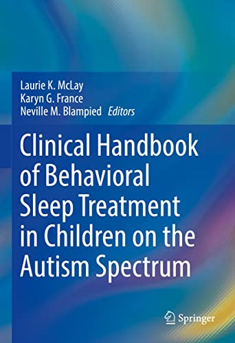 Clinical Handbook of Behavioral Sleep Treatment in Children on the Autism Spectrum  by Laurie K McLay 