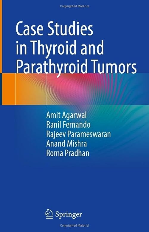Case Studies in Thyroid and Parathyroid Tumors  by Amit Agarwal 