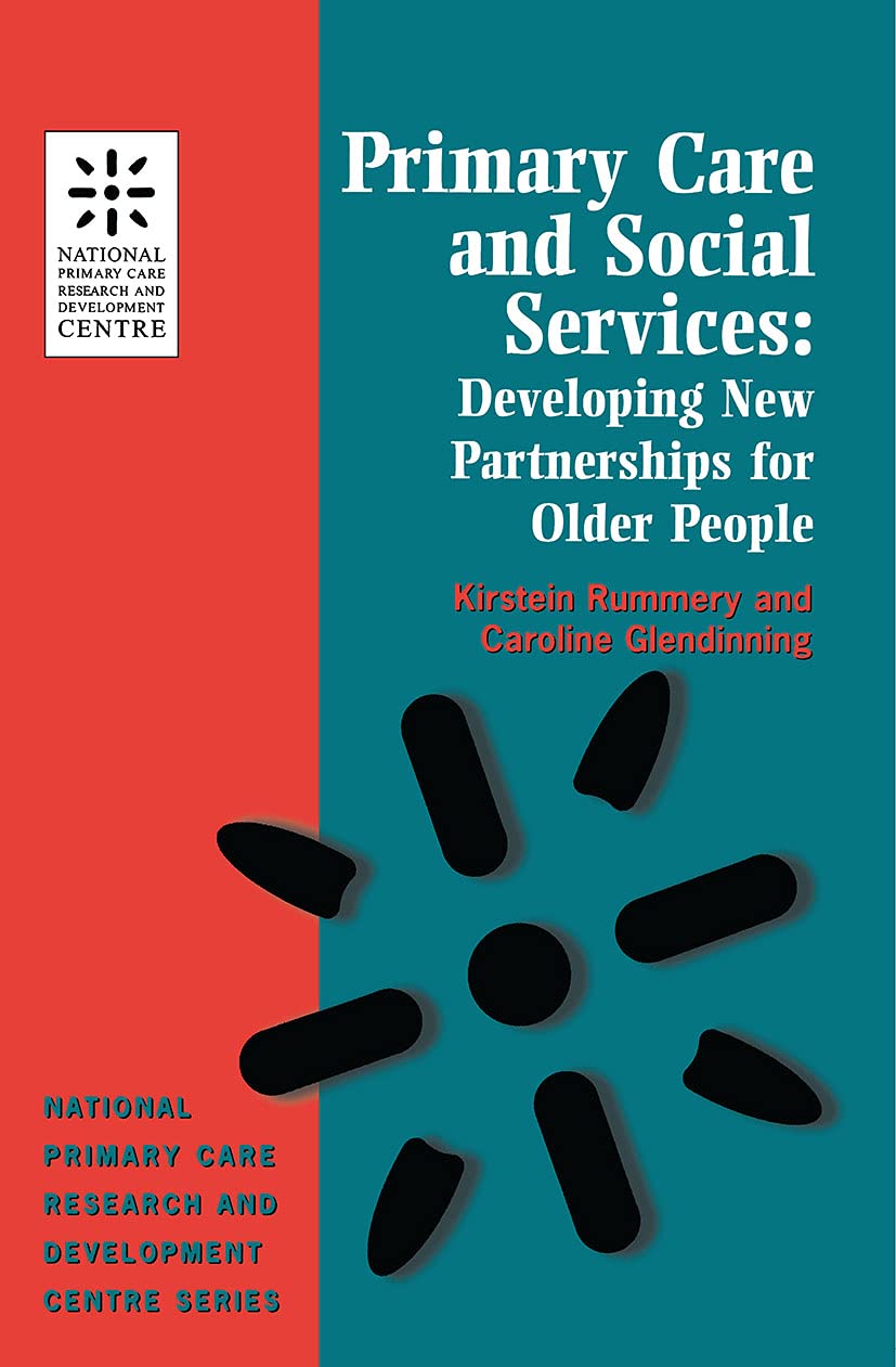 Primary Care and Social Services: Developing New Partnerships for Older People (National Primary Care Research and Development) by  Kirstein Rummery 