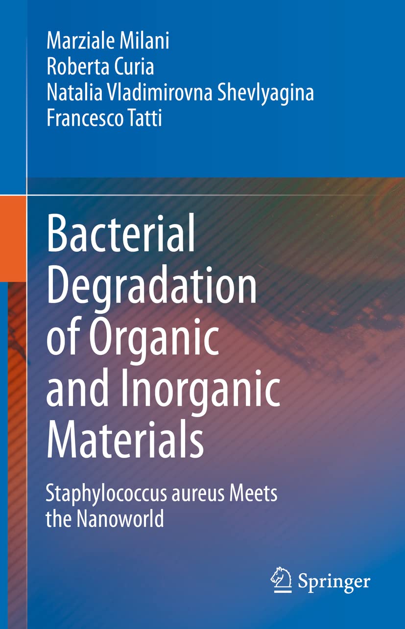 Bacterial Degradation of Organic and Inorganic Materials: Staphylococcus aureus Meets the Nanoworld  by Marziale Milani 
