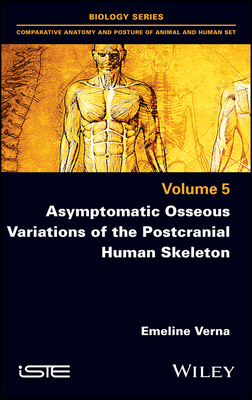 Asymptomatic Osseous Variations of the Postcranial Human Skeleton Volume 5 by Emeline Verna