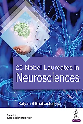25 Nobel Laureates in Neurosciences by Kalyan B Bhattacharyya