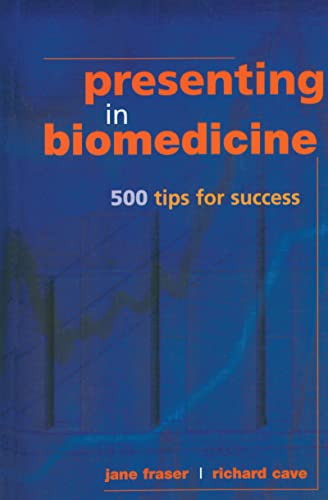Presenting in Biomedicine: 500 Tips for Success  by Jane Fraser 