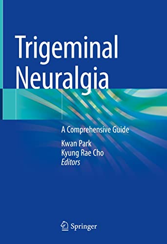 Trigeminal Neuralgia: A Comprehensive Guide  by  Kwan Park