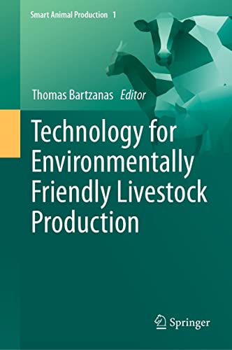 Technology for Environmentally Friendly Livestock Production (Smart Animal Production, 1)  by  Thomas Bartzanas 