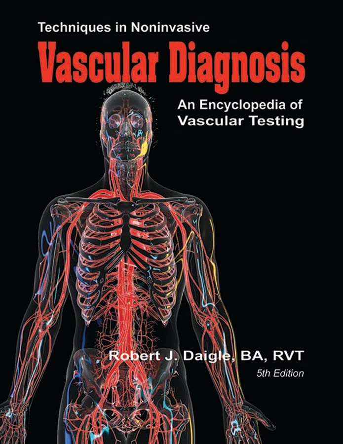 Techniques in Noninvasive Vascular Diagnosis: An Encyclopedia of Vascular Testing, 5th edition  by  Robert J. Daigle 