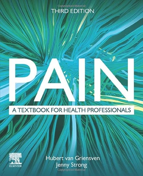 Pain: A textbook for health professionals, 3rd edition by  Hubert van Griensven PhD MSc(Pain) MCSP BSc DipAc 