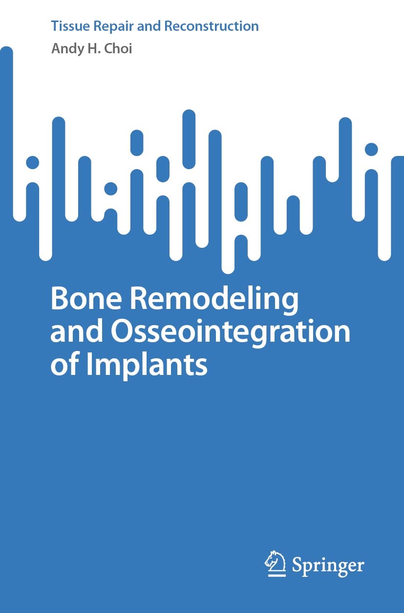 Bone Remodeling and Osseointegration of Implants (Tissue Repair and Reconstruction)  by  Andy H. Choi