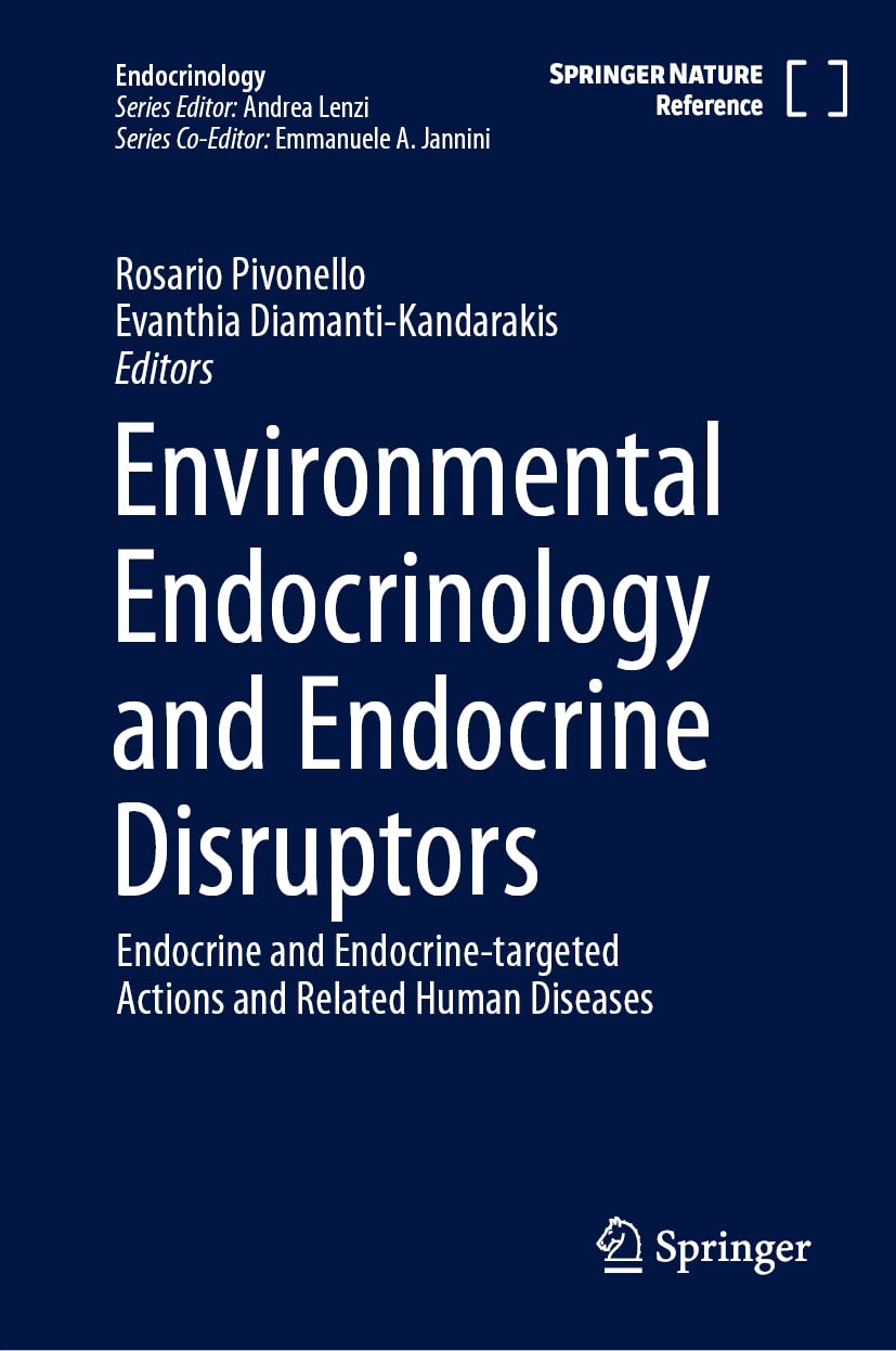 Environmental Endocrinology and Endocrine Disruptors: Endocrine and Endocrine-targeted Actions and Related Human Diseases  by Rosario Pivonello