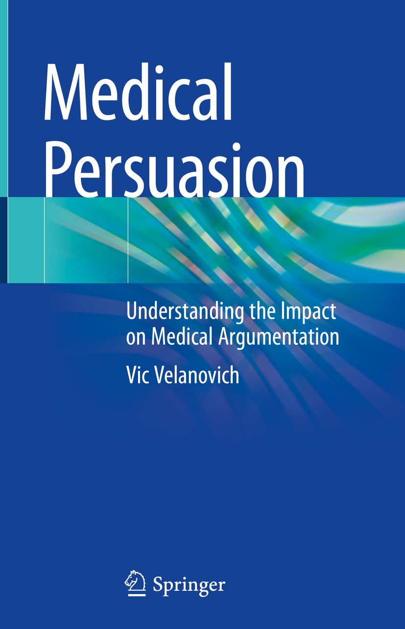 Medical Persuasion: Understanding the Impact on Medical Argumentation by Vic Velanovich