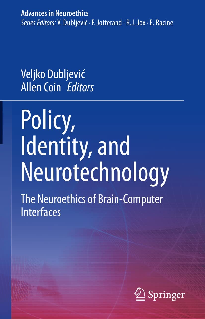 Policy, Identity, and Neurotechnology: The Neuroethics of Brain-Computer Interfaces (Advances in Neuroethics)  by Veljko Dubljević , Allen Coin 