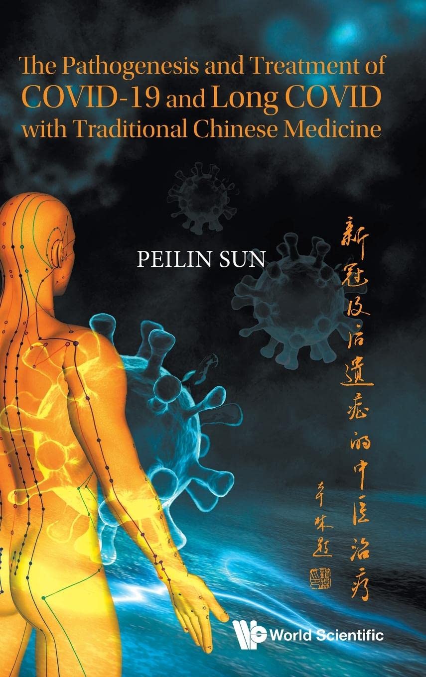 The Pathogenesis and Treatment of Covid-19 and Long Covid with Traditional Chinese Medicine by Peilin Sun 