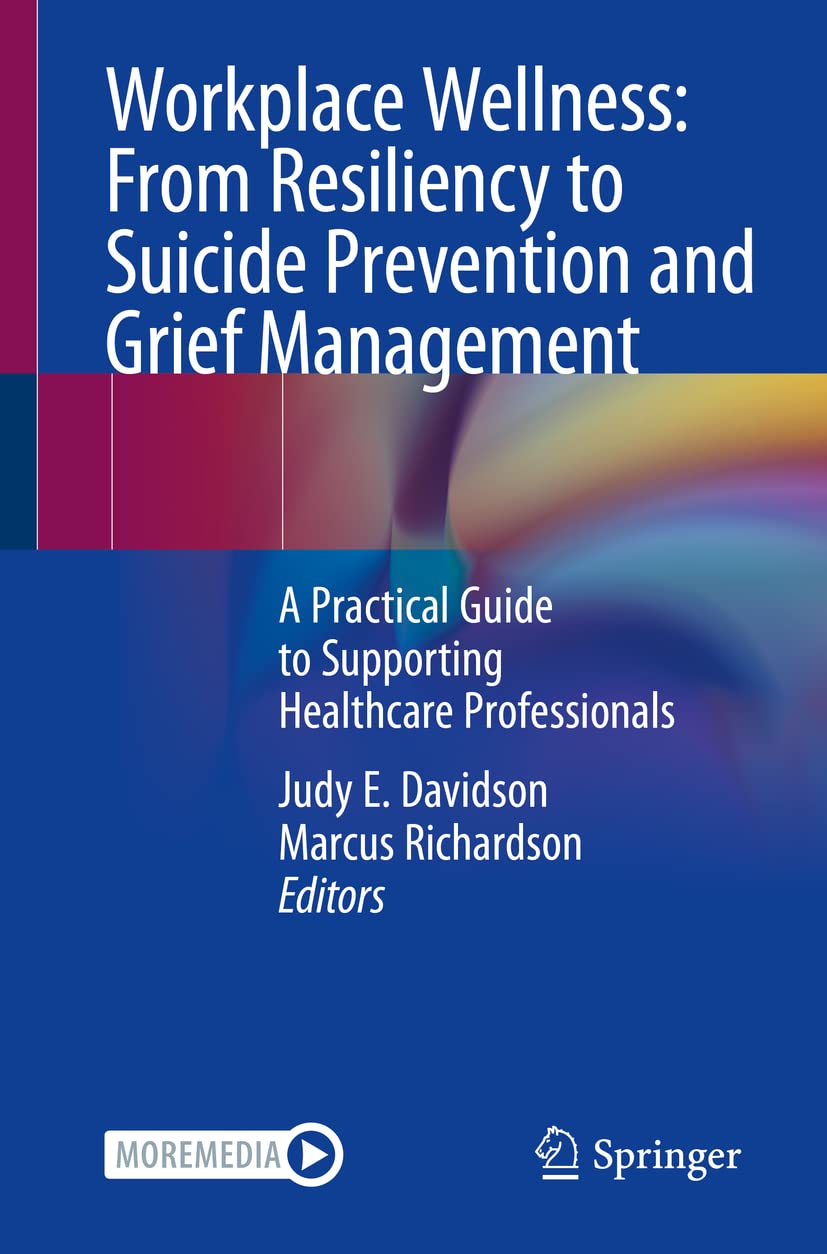 Workplace Wellness: From_ Resiliency to Suicide Prevention and Grief Management: A Practical Guide to Supporting Healthcare Professionals  by Judy E. Davidson 