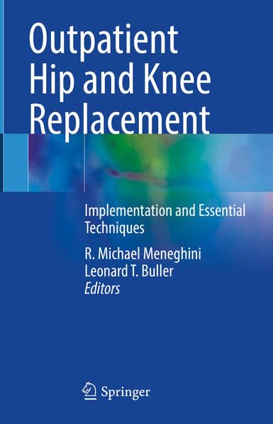 Outpatient Hip and Knee Replacement: Implementation and Essential Techniques by R. Michael Meneghini 