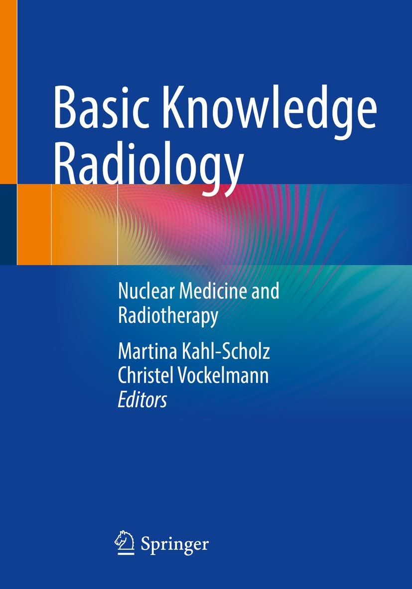 Basic Knowledge Radiology: Nuclear Medicine and Radiotherapy With 215 Illustrations  by  Martina Kahl-Scholz 