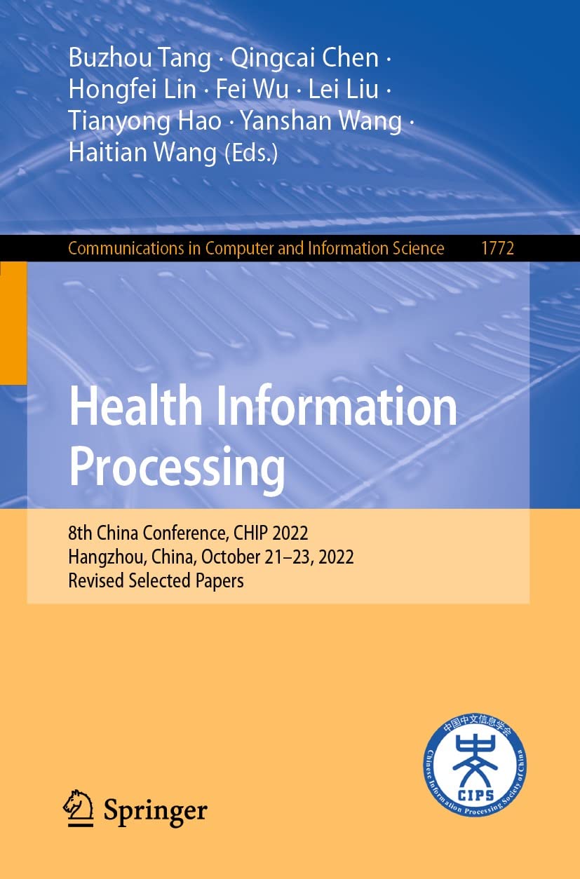 Health Information Processing: 8th China Conference, CHIP 2022, Hangzhou, China, October 21＆ndash;23, 2022, Revised Selected Papers (Communications in Computer and Information Science, 1772) by Buzhou Tang 