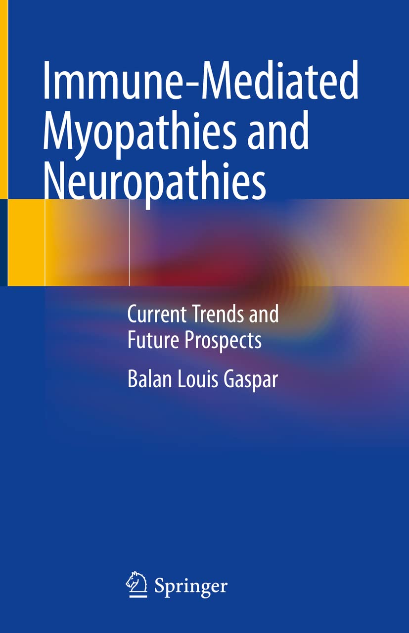 Immune-Mediated Myopathies and Neuropathies: Current Trends and Future Prospects  by Balan Louis Gaspar