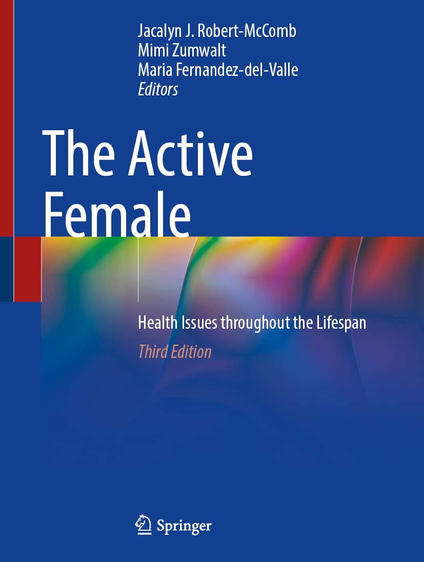 The Active Female: Health Issues throughout the Lifespan, 3rd Edition  by Jacalyn J. Robert-McComb 