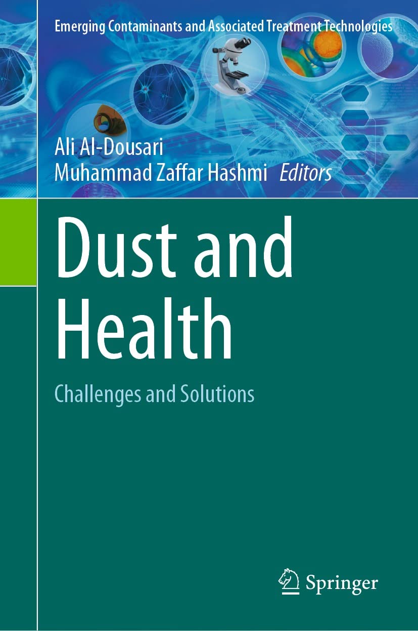 Dust and Health: Challenges and Solutions (Emerging Contaminants and Associated Treatment Technologies)  by  Ali Al-Dousari