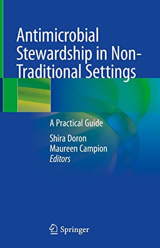 Antimicrobial Stewardship in Non-Traditional Settings: A Practical Guide  by Shira Doron 