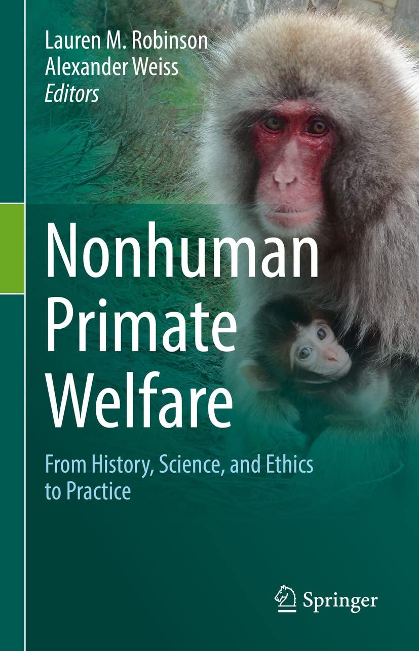 Nonhuman Primate Welfare: From_ History, Science, and Ethics to Practice  by  Lauren M. Robinson