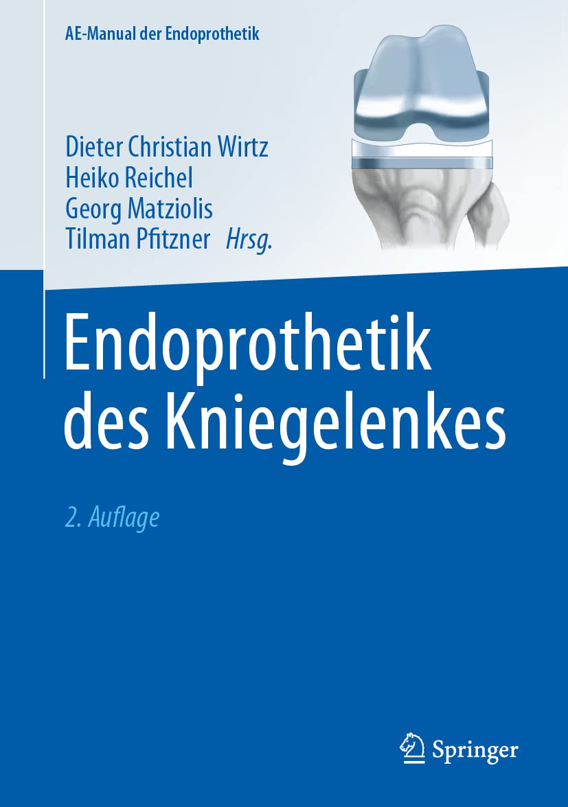 Endoprothetik des Kniegelenkes (AE-Manual der Endoprothetik) (German Edition), 2nd Edition  by Dieter Christian Wirtz 
