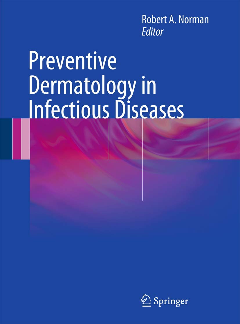 Preventive Dermatology in Infectious Diseases, 2012th Edition  by Robert A. Norman