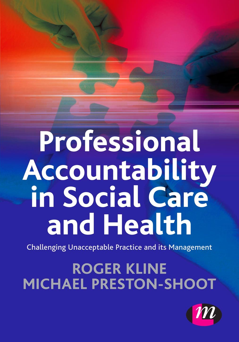 Professional Accountability in Social Care and Health: Challenging Unacceptable Practice And Its Management (Creating Integrated Services Series) by  Roger Kline