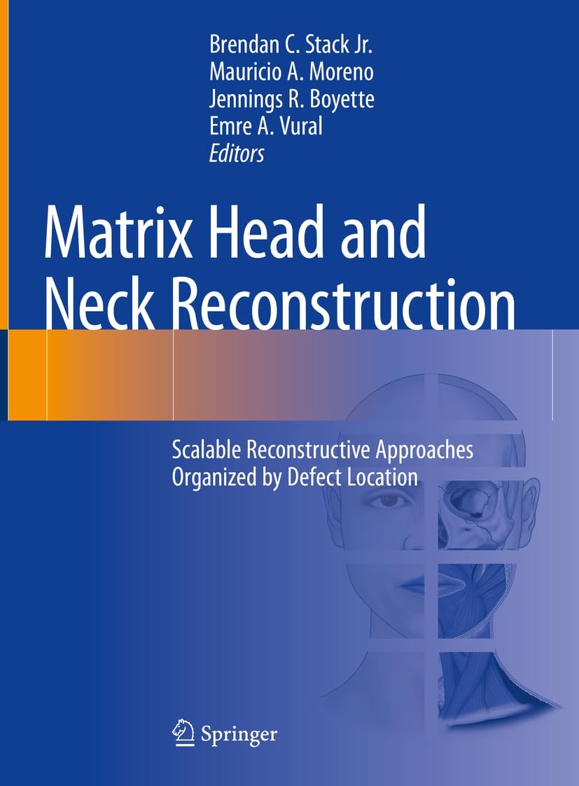 Matrix Head and Neck Reconstruction: Scalable Reconstructive Approaches Organized by Brendan C. Stack Jr.