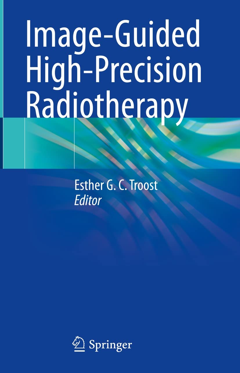 Image-Guided High-Precision Radiotherapy  by Esther G. C. Troost 