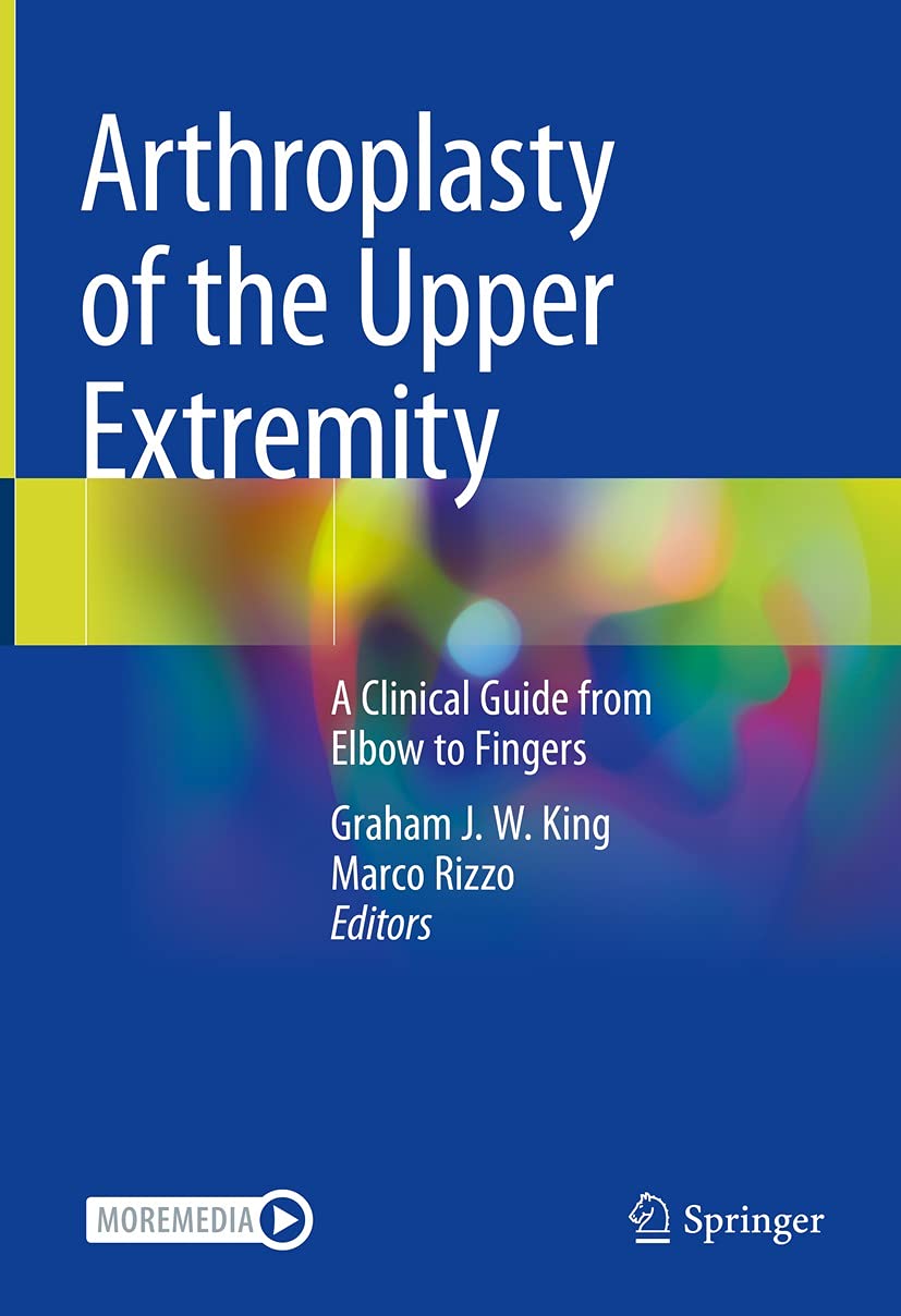 Arthroplasty of the Upper Extremity: A Clinical Guide from_ Elbow to Fingers by  Graham J. W. King