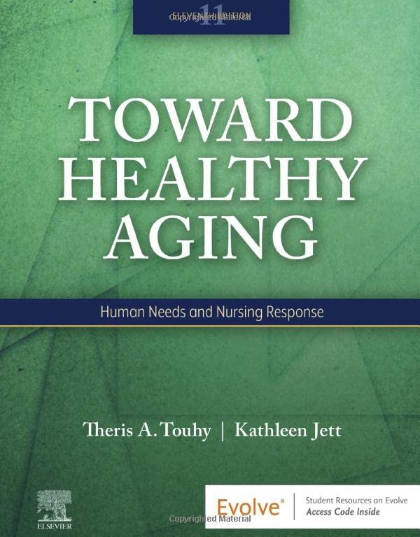 Toward Healthy Aging: Human Needs and Nursing Response, 11th Edition by Theris A Touhy Dnp CNS Dpnap 