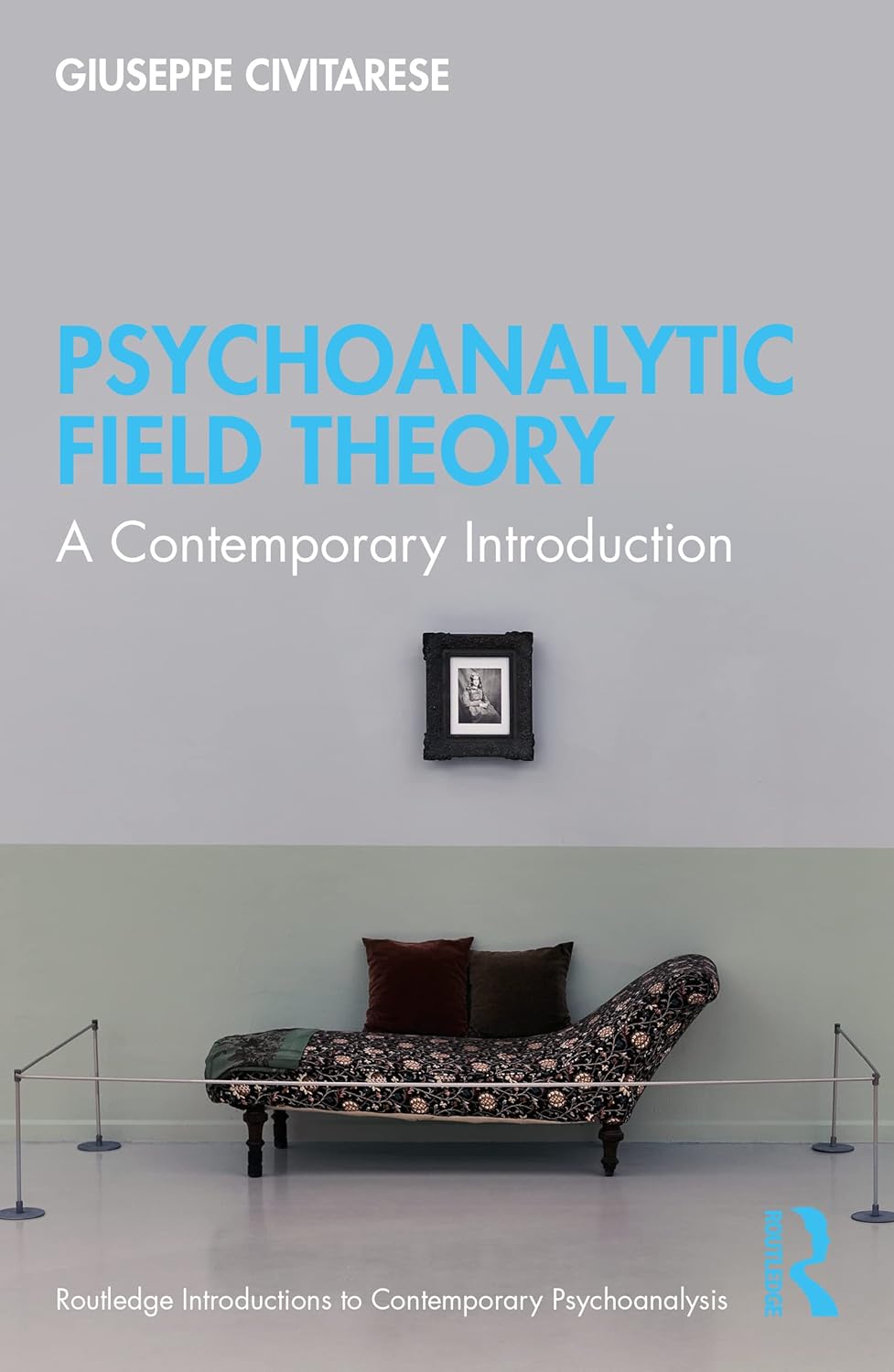 Psychoanalytic Field Theory (Routledge Introductions to Contemporary Psychoanalysis)  by  Giuseppe Civitarese 