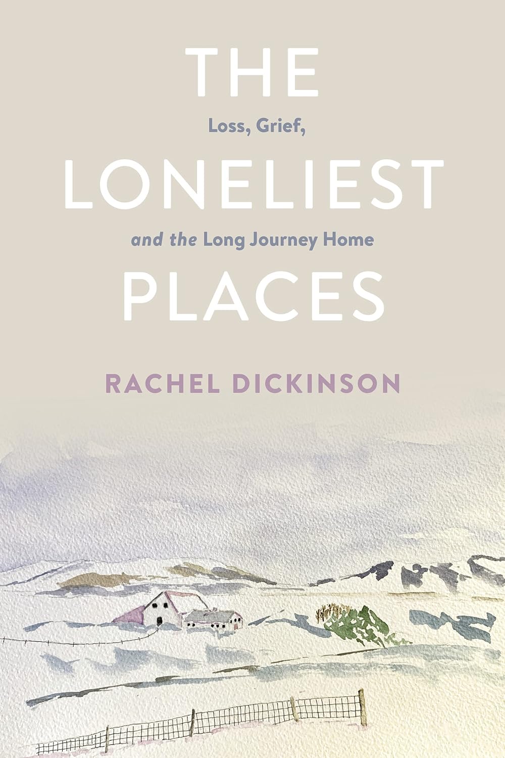 The Loneliest Places: Loss, Grief, and the Long Journey Home  by  Rachel Dickinson 