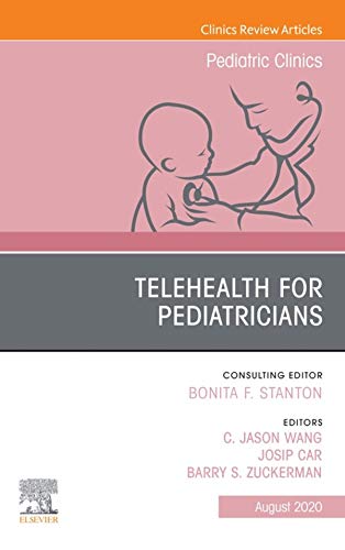 Telehealth for Pediatricians, An Issue of Pediatric Clinics of North America (Volume 67-4) (The Clinics: Internal Medicine, Volume 67-4)  by C. Jason Wang 