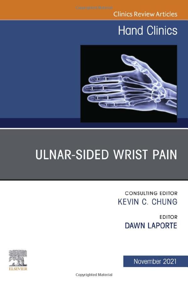 Ulnar-sided Wrist Pain, An Issue of Hand Clinics (Volume 37-4) (The Clinics: Orthopedics, Volume 37-4)  by Dawn LaPorte MD
