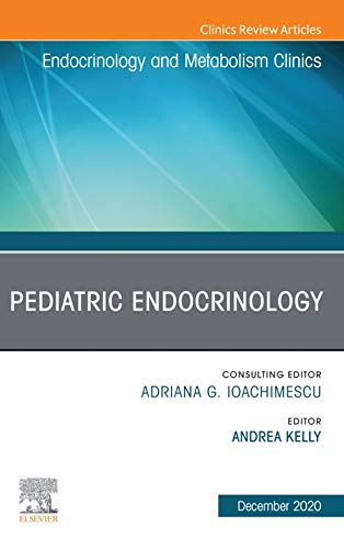 Pediatric Endocrinology, An Issue of Endocrinology and Metabolism Clinics of North America (Volume 49-4) (The Clinics: Internal Medicine, Volume 49-4)  by  Andrea Kelly 