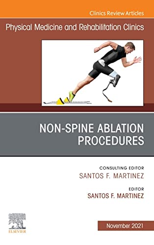Non-Spine Ablation Procedures, An Issue of Physical Medicine and Rehabilitation Clinics of North America (Volume 32-4) (The Clinics: Radiology, Volume 32-4) by  Santos F. Martinez