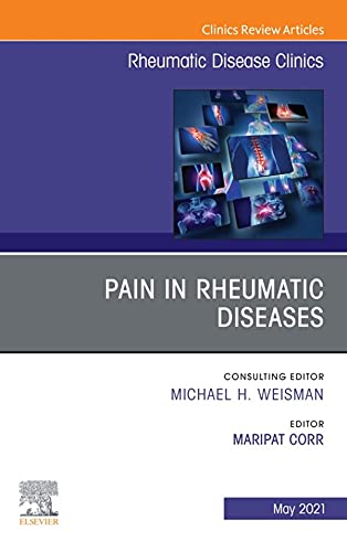 Pain in Rheumatic Diseases, An Issue of Rheumatic Disease Clinics of North America (Volume 47-2) (The Clinics: Internal Medicine, Volume 47-2)  by Maripat Corr 