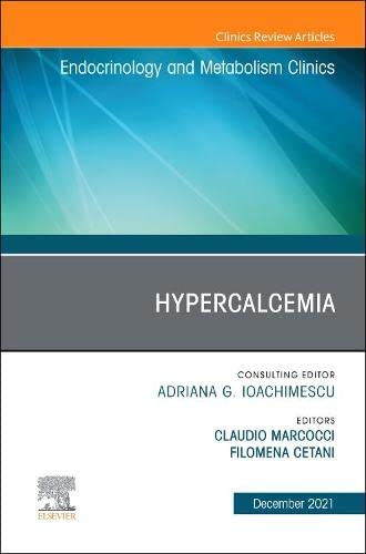 Hypercalcemia, An Issue of Endocrinology and Metabolism Clinics of North America (Volume 50-4) (The Clinics: Internal Medicine, Volume 50-4)  by  Claudio Marcocci MD